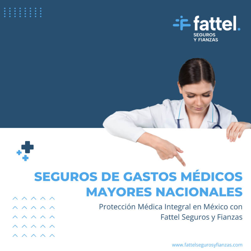 Seguros de Gastos Médicos Mayores Nacionales - Protección Médica Integral en México con Fattel Seguros y Fianzas