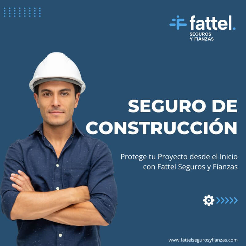 Seguro de Construcción - Protege tu Proyecto desde el Inicio con Fattel Seguros y Fianzas